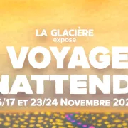 La Glacière expose : Voyage Inattendu