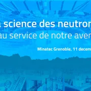 La science des neutrons au service de notre avenir