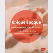  Epique époque : continuerons-nous à faire des enfants ? 