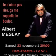 Albert MESLAY « Je n’aime pas rire ,ça me rappelle le boulot ! »