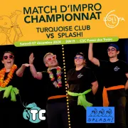 Match d’improvisation CHAMPIONNAT : Turquoise Club VS Splash!