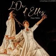 L\'or d\'Elles Théâtre Cirque