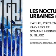 Les Nocturnes Urbaines #5 - L’Atlas, Psyckoze, Kazy Usclef & Domaine Hebinger