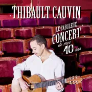 Thibault Cauvin Le Concert de mes 40 ans 