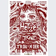 Hetze + Teigne + Trou noir