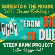 FROM SKA TO DUB : Roberto & the Moods + Steep Bank Project