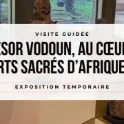 Visites guidées de l'exposition temporaire Trésor Vodoun