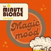 Magic mood AFTERWORK @ La Minute Blonde Cavignac