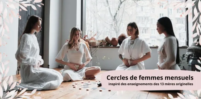 Cercle de femme mensuel - Cycle d'enseignement des 13 Mères originelles