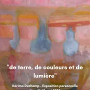 karima Duchamp - Exposition personnelle De terre, de couleurs et de lumière 