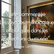 Les voyages mythologiques et bibliques dans les collections du musée