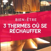 3 thermes où se réchauffer en Alsace & ailleurs