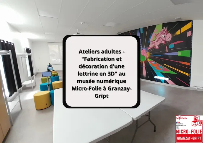 Ateliers adultes - Fabrication et décoration d'une lettrine en 3D au musée numérique Micro-Folie à Granzay-Gript