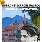 Aubagne & Marcel Pagnol – Terre d’inspiration