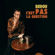 Bedou C'est pas la question