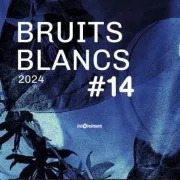 Bruits Blancs #14