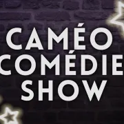 Caméo Comédie Show 6