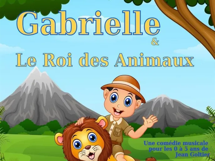 Comedie Musicale - Gabrielle Et Le Roi Des Animaux