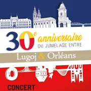 CONCERT - 30e anniversaire de jumelage Lugoj & Orléans