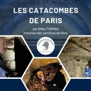 Conférence : Les Catacombes de Paris par Gilles Thomas