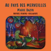 Exposition Au pays des merveilles - MArie Bazin