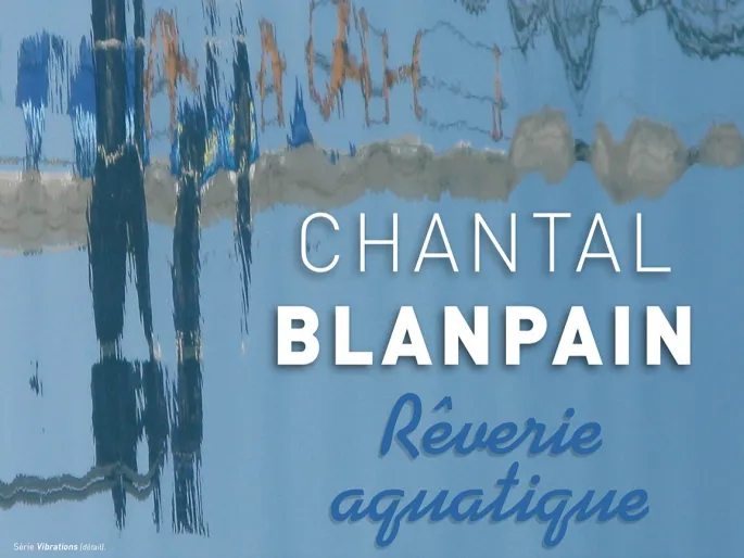 Exposition « Rêverie Aquatique » De Chantal Blanpain