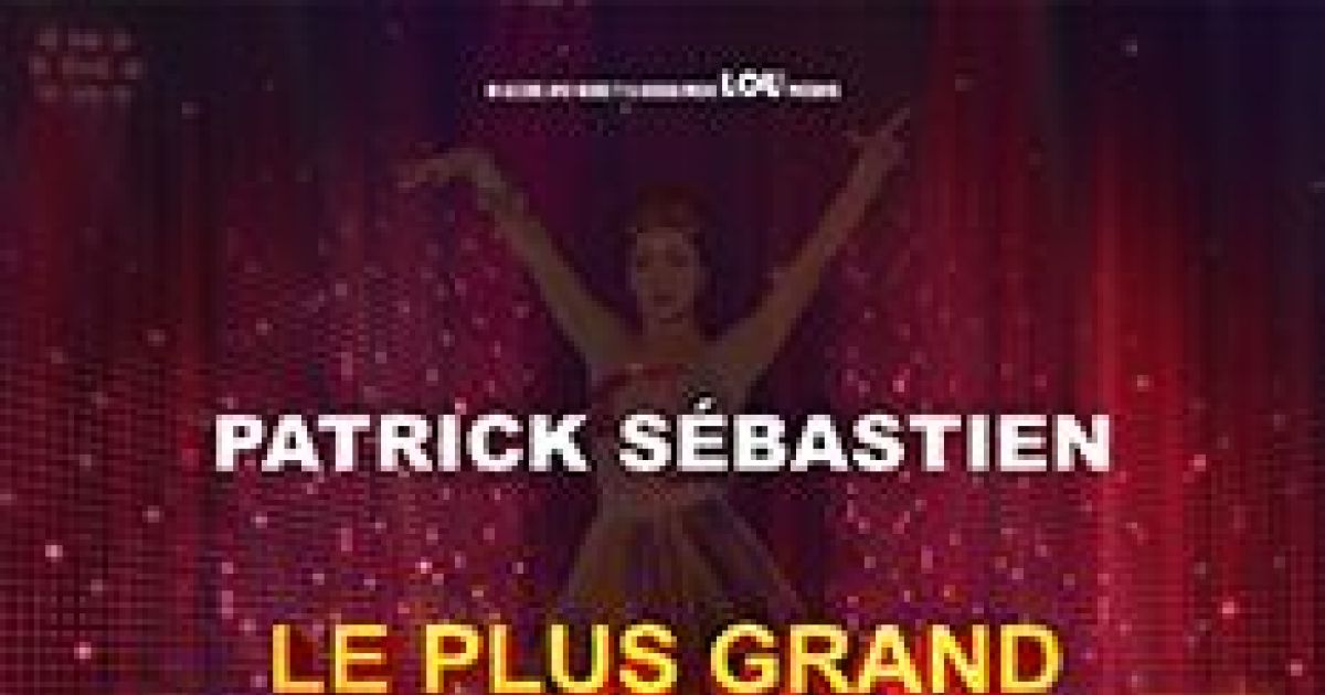 Le Plus Grand Cabaret Du Monde Spectacle Zenith De Strasbourg Patrick Sebastien Dates Billets Novembre 2021