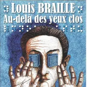 Louis Braille, au-delà des yeux clos