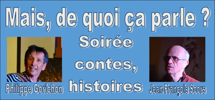 « Mais de quoi ça parle ? » Soirée contes, histoires présentée par Hourtin Arts et animée par Philippe Gorichon et Jean-François Soors