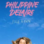 Philippine Delaire - Fille à papa
