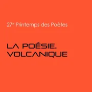 Printemps de poètes : la poésie volcanique