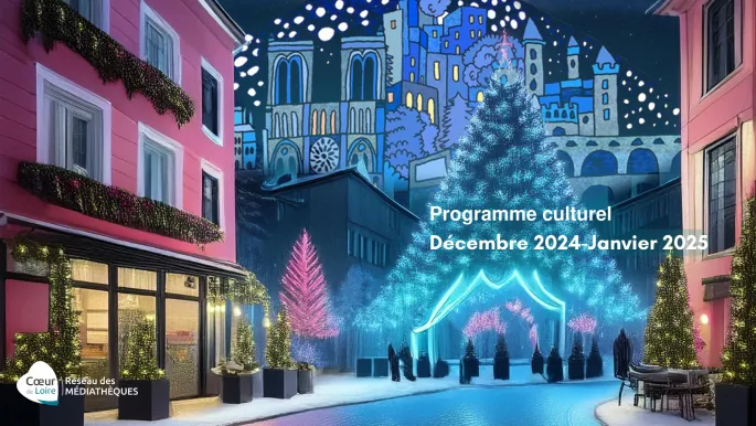 Programme culturel des médiathèques Cœur de Loire de décembre 2024 à fin janvier 2025