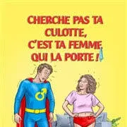 Théâtre Cherche pas ta culotte, c'est ta femme qui la porte !  une comédie écrite et mise en scène par Lyna Pop