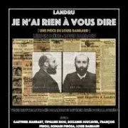 Théâtre  Je n'ai rien à vous dire écrit et mis en scène par Louis Barraud