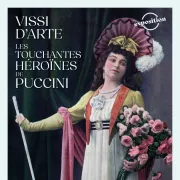 Vissi d'Arte - Les touchantes héroïnes de Puccini